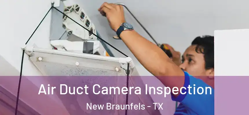 Air Duct Camera Inspection New Braunfels - TX