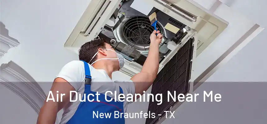  Air Duct Cleaning Near Me New Braunfels - TX