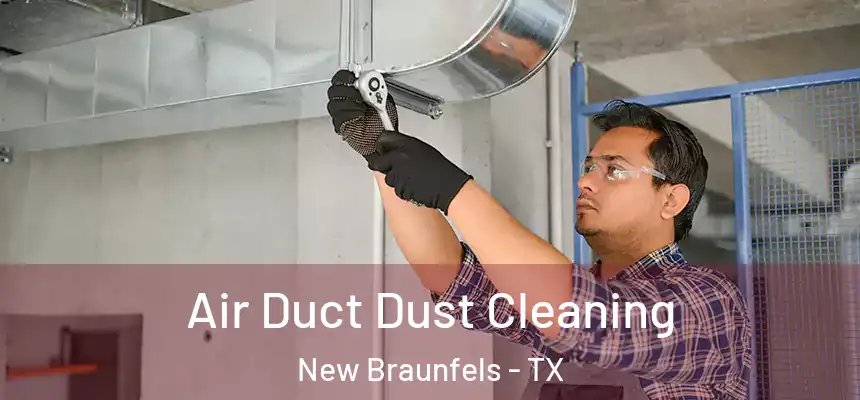 Air Duct Dust Cleaning New Braunfels - TX