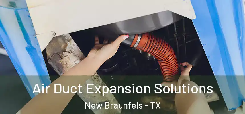  Air Duct Expansion Solutions New Braunfels - TX