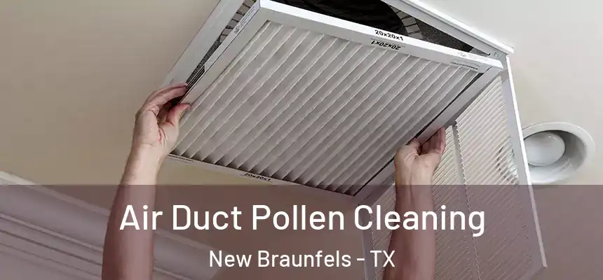 Air Duct Pollen Cleaning New Braunfels - TX