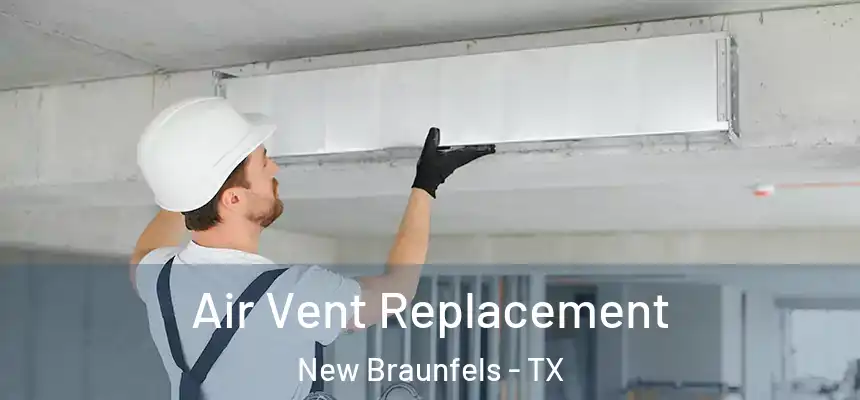 Air Vent Replacement New Braunfels - TX