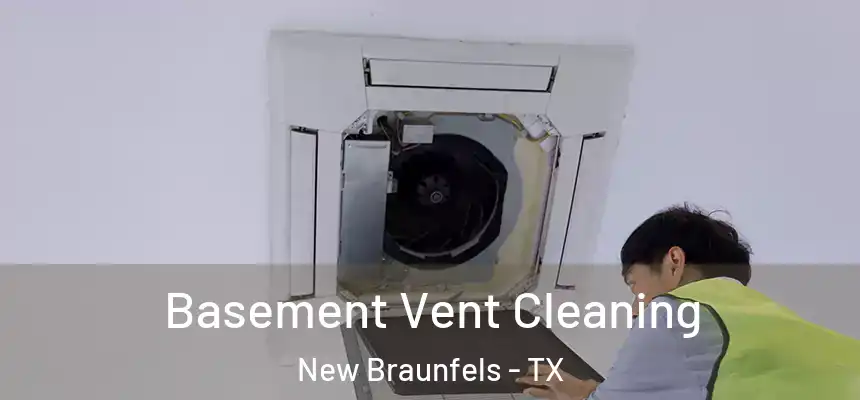 Basement Vent Cleaning New Braunfels - TX