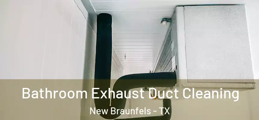  Bathroom Exhaust Duct Cleaning New Braunfels - TX