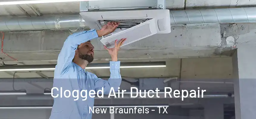 Clogged Air Duct Repair New Braunfels - TX