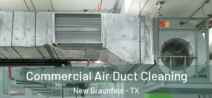  Commercial Air Duct Cleaning New Braunfels - TX