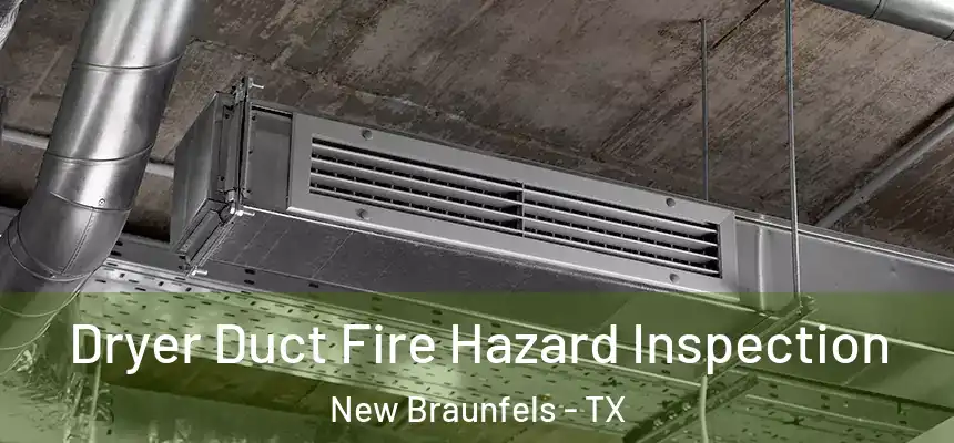  Dryer Duct Fire Hazard Inspection New Braunfels - TX
