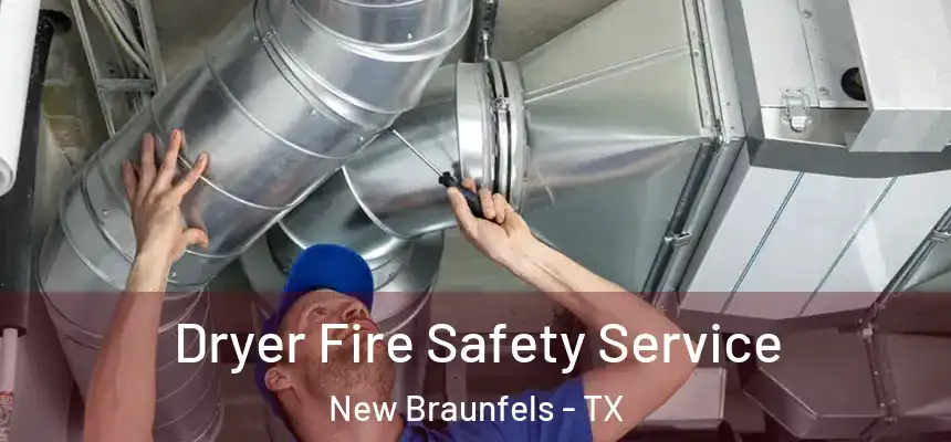 Dryer Fire Safety Service New Braunfels - TX