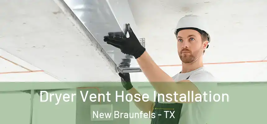  Dryer Vent Hose Installation New Braunfels - TX