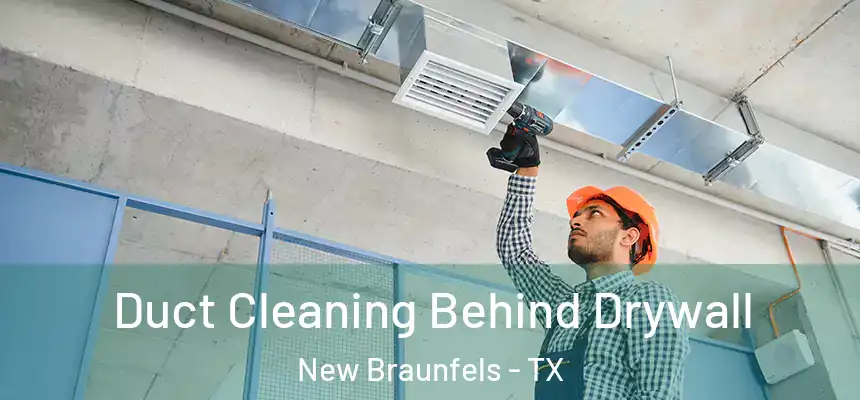  Duct Cleaning Behind Drywall New Braunfels - TX