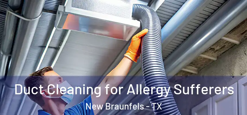  Duct Cleaning for Allergy Sufferers New Braunfels - TX