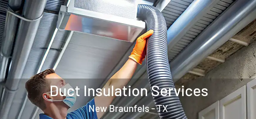 Duct Insulation Services New Braunfels - TX