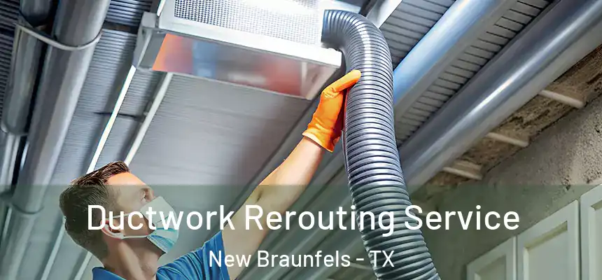 Ductwork Rerouting Service New Braunfels - TX