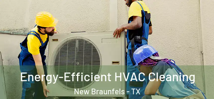  Energy-Efficient HVAC Cleaning New Braunfels - TX