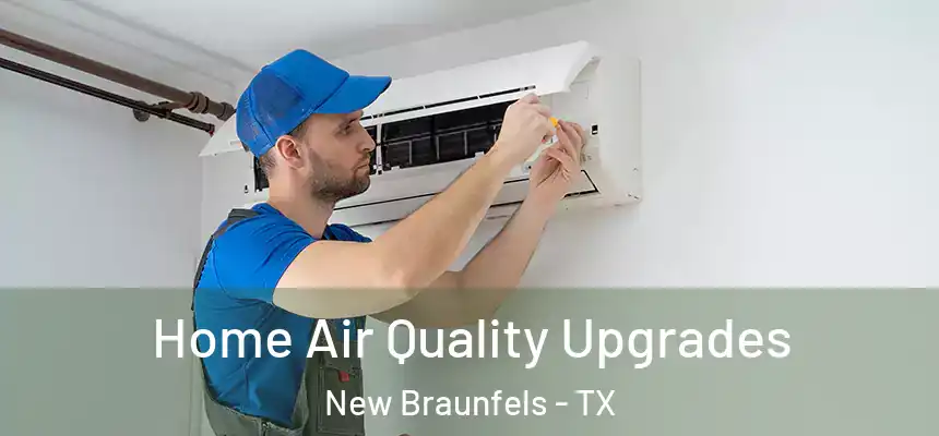 Home Air Quality Upgrades New Braunfels - TX