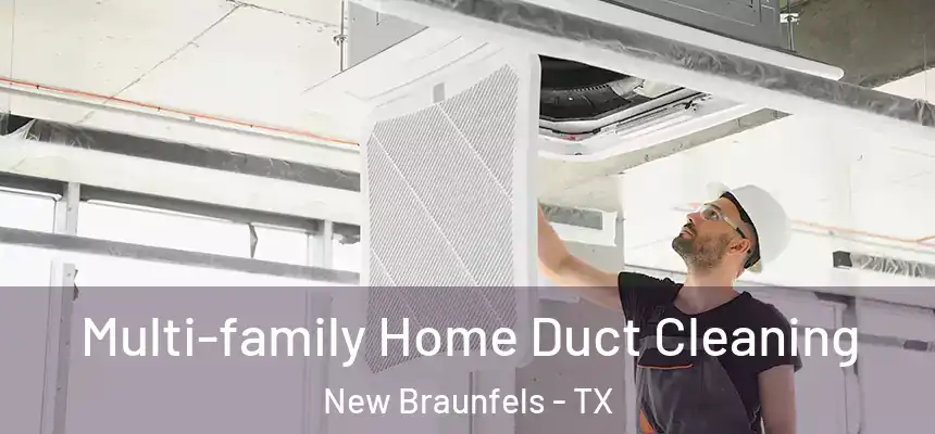 Multi-family Home Duct Cleaning New Braunfels - TX