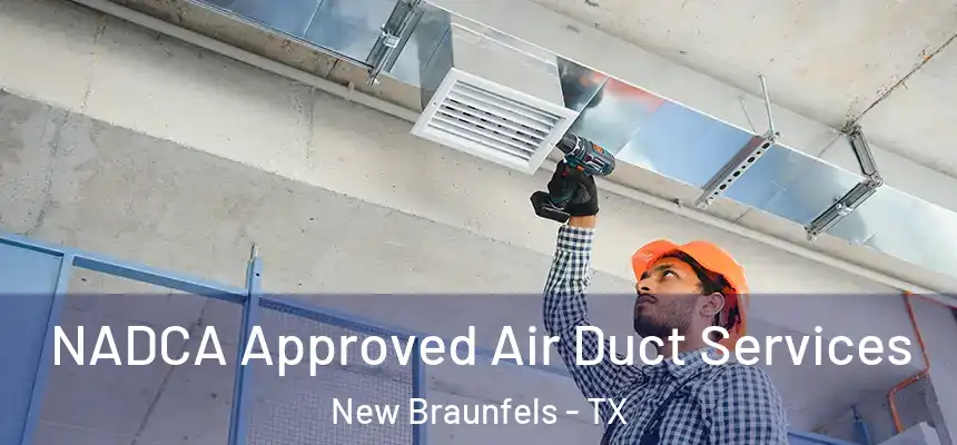 NADCA Approved Air Duct Services New Braunfels - TX