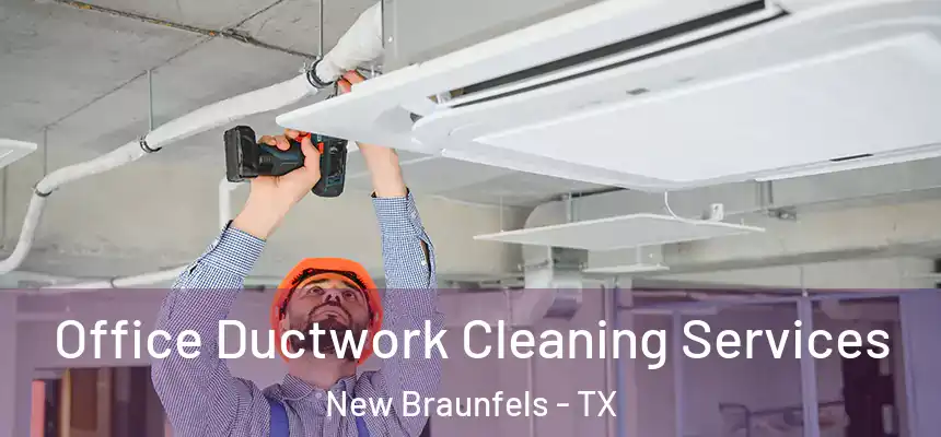  Office Ductwork Cleaning Services New Braunfels - TX