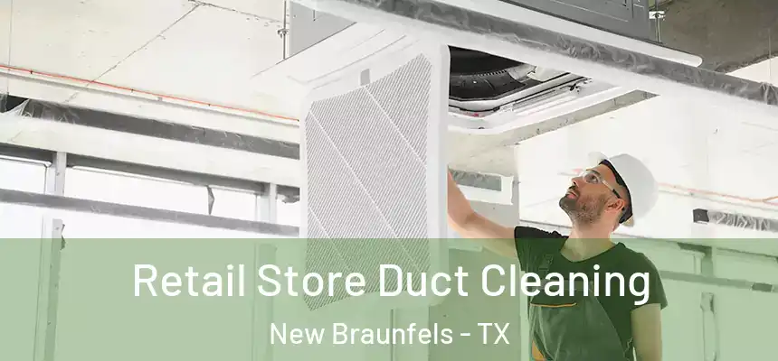 Retail Store Duct Cleaning New Braunfels - TX