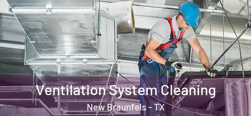 Ventilation System Cleaning New Braunfels - TX