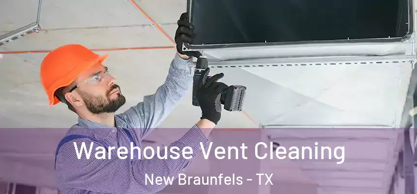Warehouse Vent Cleaning New Braunfels - TX